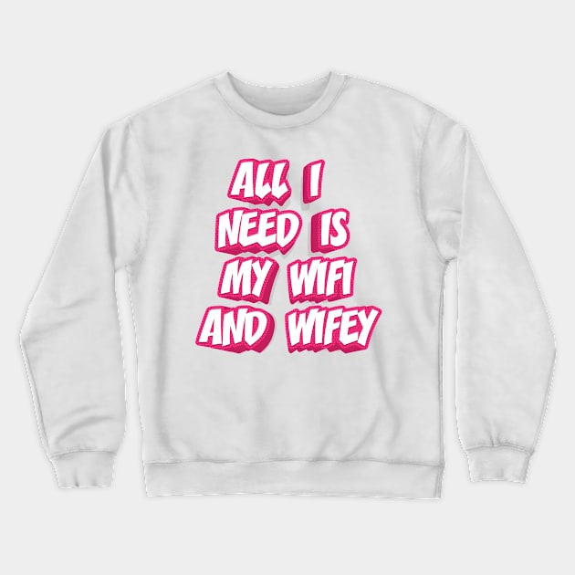 ALL I NEED IS MY WIFI AND WIFEY Crewneck Sweatshirt by STUDIOVO